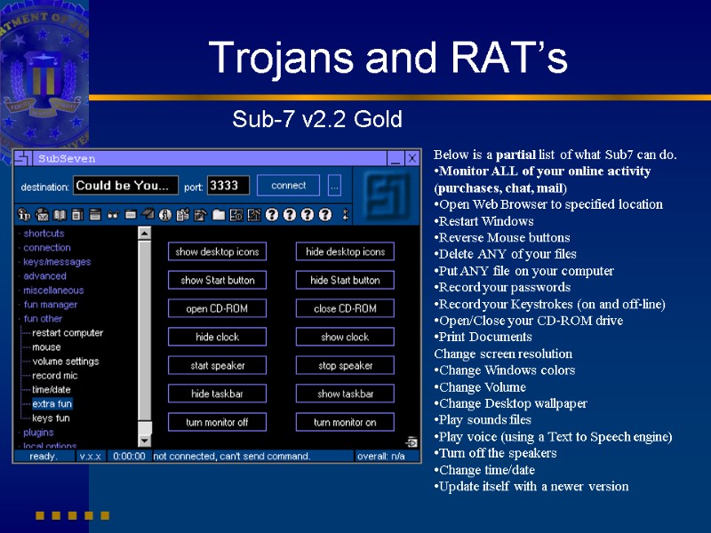Trojans and RAT’s Sub-7 v2.2 Gold Below is a partial list of what Sub7